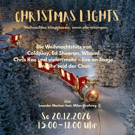 Auf dem Bild sieht man im Hintergrung einen roten Zug der durch eine schneebedeckte Winterlandschaft. Im Vordergrund steht oben: Christmas Lights. Darunter: Weihnachten klingt besser, wenn alle mitsingen! In der Mitte steht: Die Weihnachtshits von Coldplay, Ed Sheeran, Wham!, Chris Rea und vielen mehr - live on Stage. Im unteren Bereich stehen die Musiker: Leander Machan feat. Milan Grafweg, das Datum: So. 20.12.2026 und die Uhrzeit 15-18 Uhr.